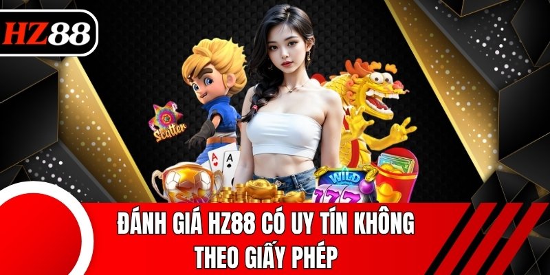 Đánh giá HZ88 có uy tín không theo giấy phép