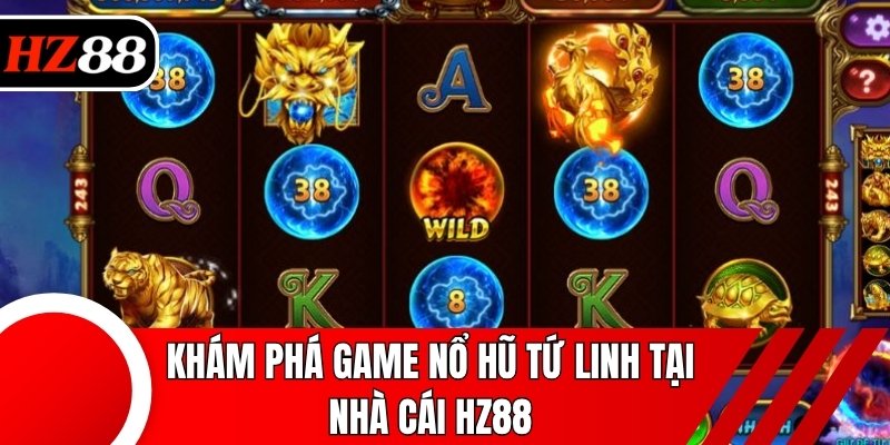 Khám phá game nổ hũ Tứ Linh tại nhà cái HZ88
