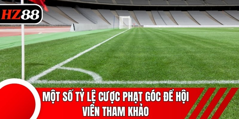 Một số tỷ lệ cược phạt góc để hội viên tham khảo